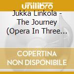 Jukka Linkola - The Journey (Opera In Three Acts) (2 Cd) cd