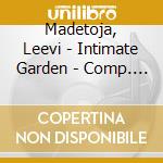 Madetoja, Leevi - Intimate Garden - Comp. Piano Works - Hiljainen Tarha (2 Cd) cd musicale di Madetoja, Leevi