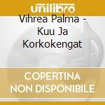 Vihrea Palma - Kuu Ja Korkokengat cd musicale di Vihrea Palma