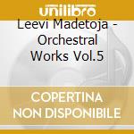 Leevi Madetoja - Orchestral Works Vol.5 cd