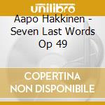 Aapo Hakkinen - Seven Last Words Op 49 cd