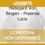 Hildegard Von Bingen - Praemia Lucis cd musicale di Hildegard Von Bingen