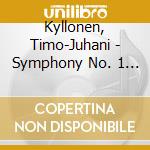 Kyllonen, Timo-Juhani - Symphony No. 1 - Concerto For Accordion & Orchestra Etc. cd musicale di Kyllonen, Timo