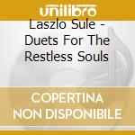 Laszlo Sule - Duets For The Restless Souls