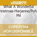 What A Wonderful Christmas-Harjanne/Pohja Mil cd