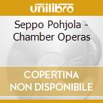 Seppo Pohjola - Chamber Operas cd