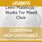 Leevi Madetoja - Works For Mixed Choir cd