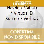 Haydn / Vahala / Virtuosi Di Kuhmo - Violin Concertos cd