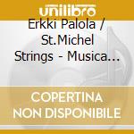 Erkki Palola / St.Michel Strings - Musica Fennica cd musicale di Kajanus,Robert/Saikkola,Lauri/Launis,Armas