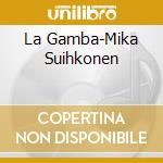 La Gamba-Mika Suihkonen cd musicale di Alba Records
