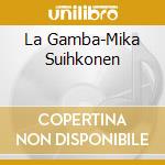 La Gamba-Mika Suihkonen cd