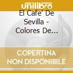 El Cafe' De Sevilla - Colores De Espana: Enrique Granados / Joaquin Rodrigo / Garcia Lorca / Joaquin Turina cd