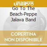 Go To The Beach-Peppe Jalava Band cd