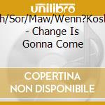 Hagen/Bach/Sor/Maw/Wenn?Koski/Dowland - Change Is Gonna Come