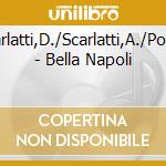 Mancini/Scarlatti,D./Scarlatti,A./Porpora/Porsil - Bella Napoli cd musicale di Mancini/Scarlatti,D./Scarlatti,A./Porpora/Porsil