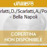 Mancini/Scarlatti,D./Scarlatti,A./Porpora/Porsil - Bella Napoli cd