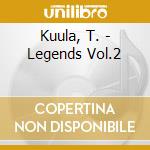Kuula, T. - Legends Vol.2 cd musicale di Kuula, T.