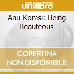 Anu Komsi: Being Beauteous cd musicale di Being Beauteous