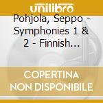 Pohjola, Seppo - Symphonies 1 & 2 - Finnish Radio Symphony Orchestra (Sacd) cd musicale di Pohjola, Seppo