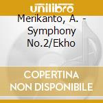 Merikanto, A. - Symphony No.2/Ekho cd musicale di Merikanto, A.