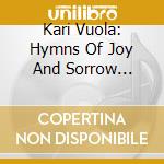 Kari Vuola: Hymns Of Joy And Sorrow (Sacd) cd