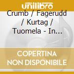 Crumb / Fagerudd / Kurtag / Tuomela - In Strange Company - Petri Kumela cd