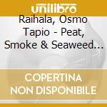 Raihala, Osmo Tapio - Peat, Smoke & Seaweed Storm (Sacd) cd musicale di Raihala, Osmo Tapio