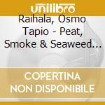 Raihala, Osmo Tapio - Peat, Smoke & Seaweed Storm (Sacd)