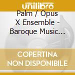 Palm / Opus X Ensemble - Baroque Music From Finland cd