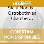 Silent Moods - Ostrobothnian Chamber Orchestra / Various cd