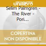 Selim Palmgren - The River - Pori Sinfonietta cd musicale di Selim Palmgren