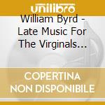 William Byrd - Late Music For The Virginals (Sacd) cd musicale di William Byrd