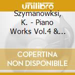 Szymanowksi, K. - Piano Works Vol.4 & 5 (2 Cd) cd musicale di Szymanowksi, K.