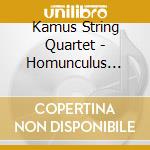 Kamus String Quartet - Homunculus (Sacd) cd musicale di Kamus Quartet