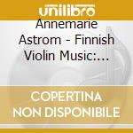 Annemarie Astrom - Finnish Violin Music: Leviska, Melartin, Raitio