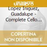 Lopez Iniguez, Guadalupe - Complete Cello Works cd musicale di Lopez Iniguez, Guadalupe