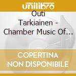 Outi Tarkiainen - Chamber Music Of Outi Tarkiainen