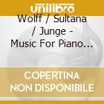 Wolff / Sultana / Junge - Music For Piano & Cello & Violin cd musicale di Wolff / Sultana / Junge