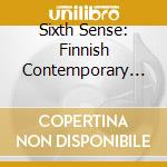 Sixth Sense: Finnish Contemporary Music For Piano cd musicale di Risto