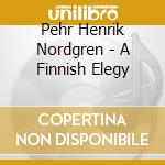 Pehr Henrik Nordgren - A Finnish Elegy cd
