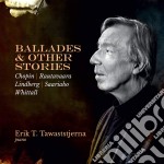 Erik T. Tawaststjerna: Ballades & Other Stories - Chopin, Rautavaara, Lindberg, Saariaho, Whittall