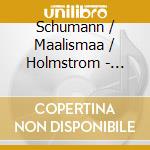 Schumann / Maalismaa / Holmstrom - Violin Sonatas cd musicale di Schumann / Maalismaa / Holmstrom