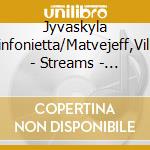 Jyvaskyla Sinfonietta/Matvejeff,Ville - Streams - Nordgren Cello Concerto cd musicale