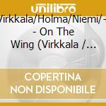 Virkkala/Holma/Niemi/+ - On The Wing (Virkkala / Niemi / cd