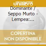 Dominante / Seppo Murto - Lempea: Chydenius, Sibelius, Tormis, Talvitie, Mantyjarvi cd