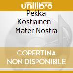 Pekka Kostiainen - Mater Nostra cd musicale di Kostiainen,Pekka