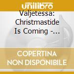 Valjetessa: Christmastide Is Coming - Sibelius, LIImola, Rautavaara, Kaski, Linjama, Komulain cd