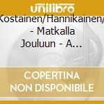 Wirkhaus/Kostainen/Hannikainen/Traditional - Matkalla Jouluun - A Journey In cd musicale di Wirkhaus/Kostainen/Hannikainen/Traditional