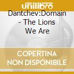 Dantchev:Domain - The Lions We Are cd