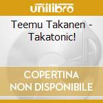 Teemu Takanen - Takatonic! cd musicale di Teemu Takanen